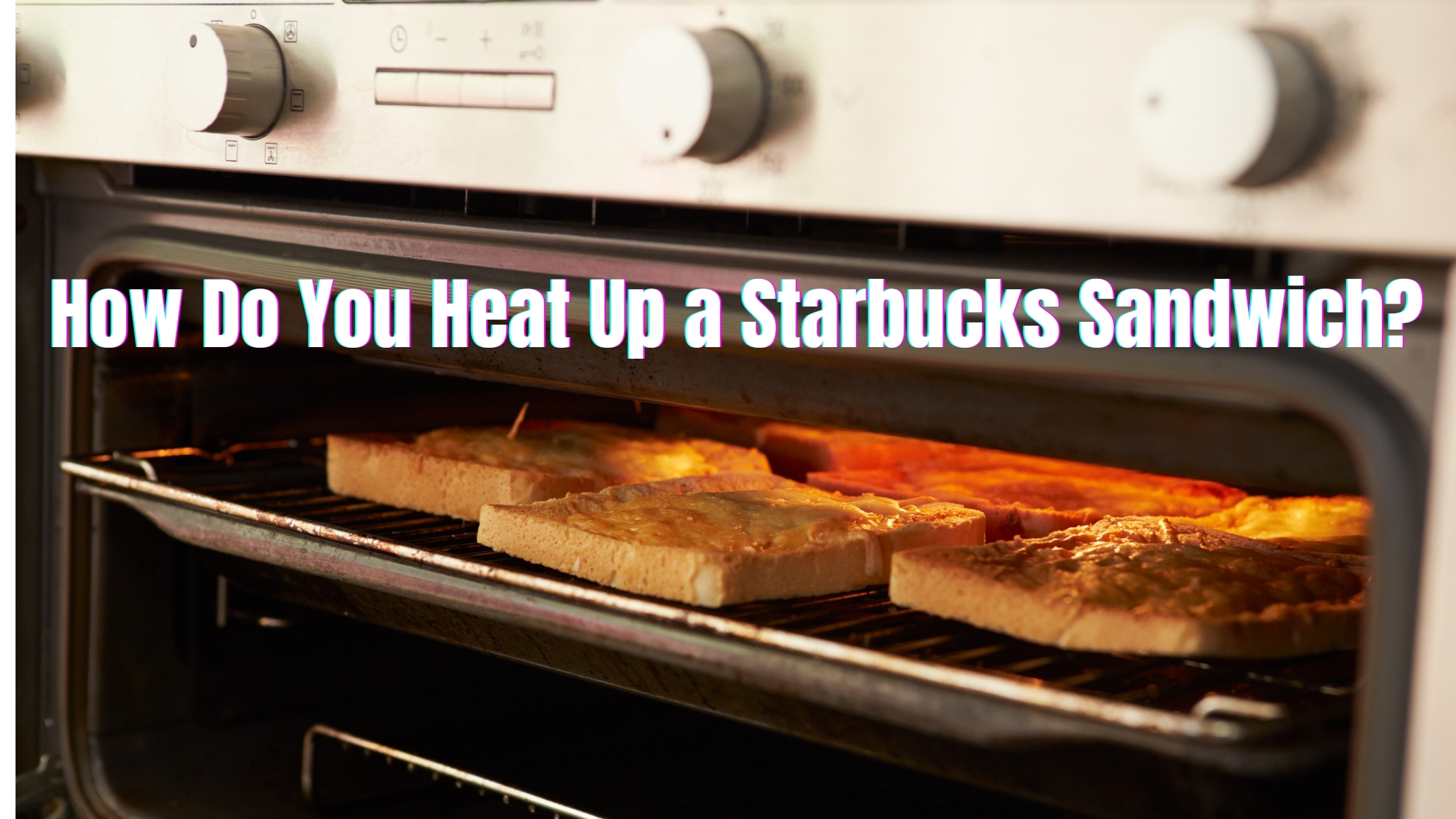How Do You Heat Up a Starbucks Sandwich?