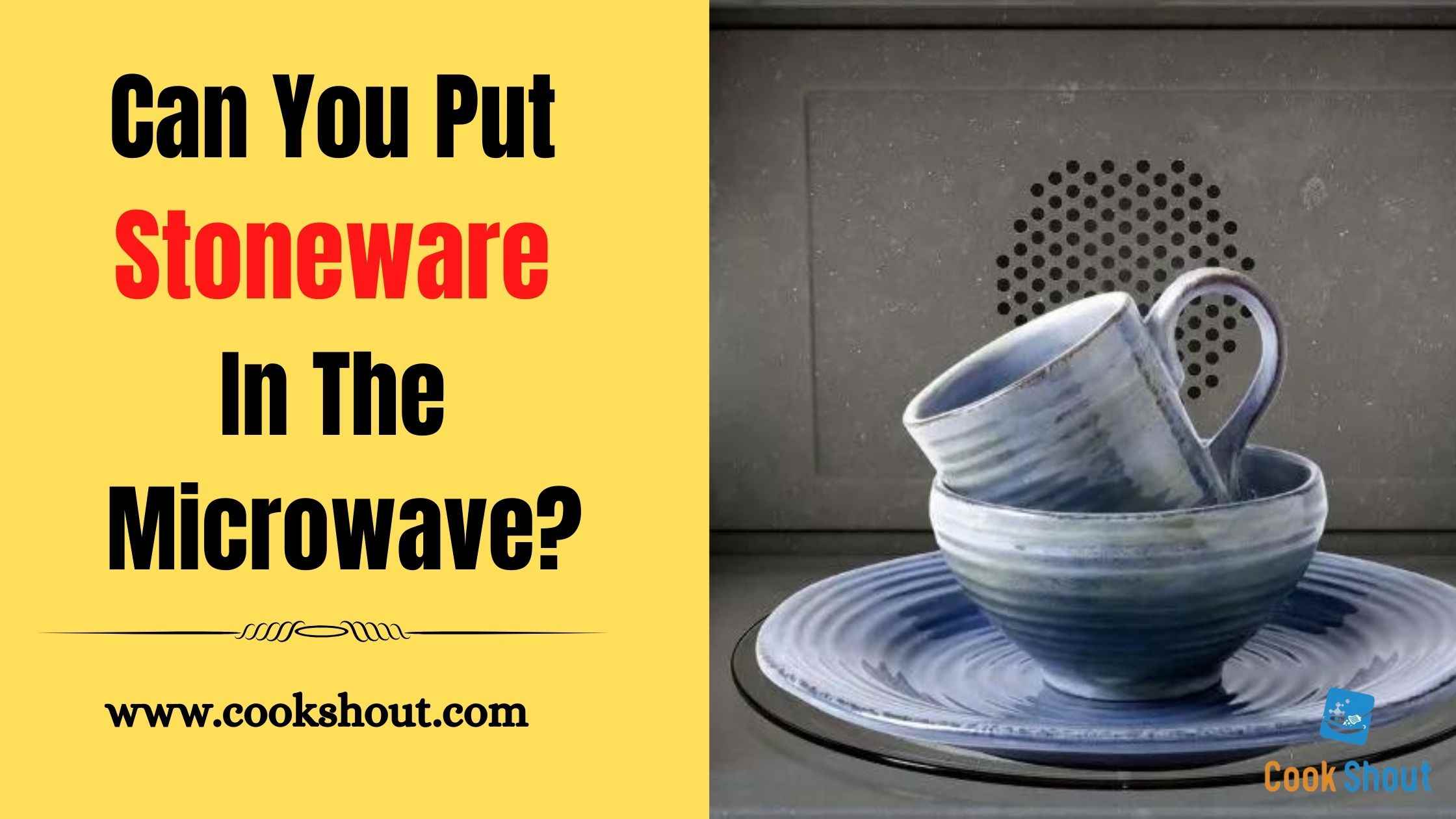 Can You Put Stoneware In the Microwave