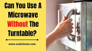 Can You Use Microwave Without The Turntable