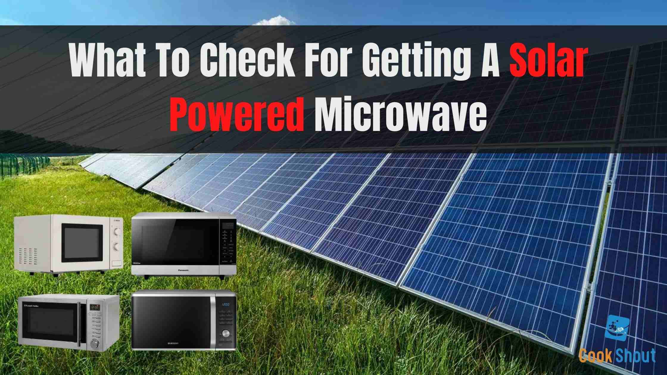 What To Check For Getting A Solar Powered Microwave