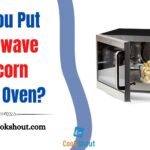 Can You Put Microwave Popcorn In The Oven?