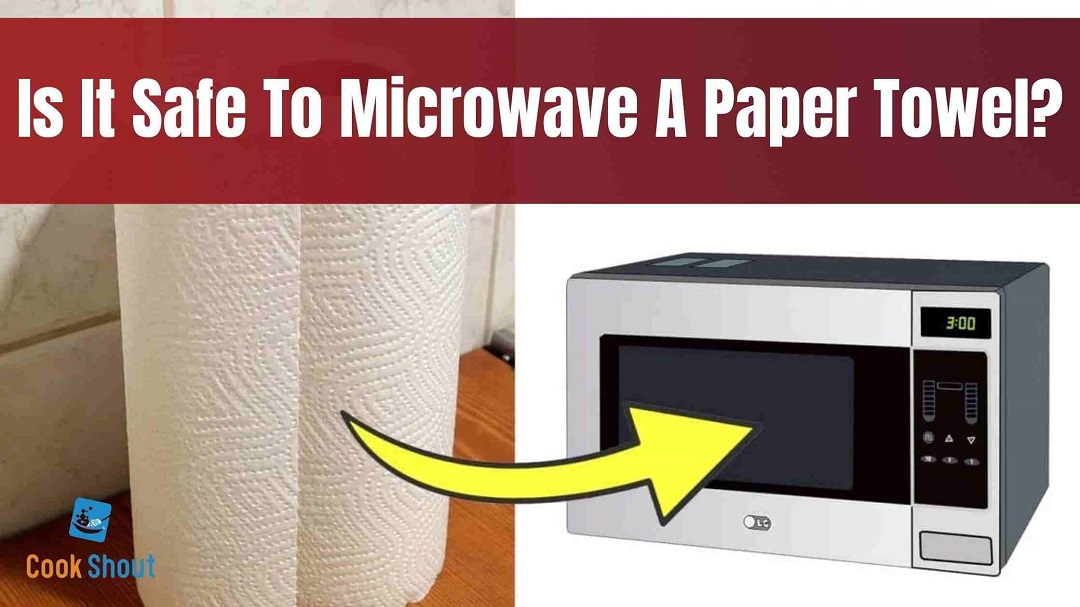 Is It Safe To Microwave A Paper Towel