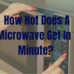 How Hot Does a Microwave Get In 1 Minute