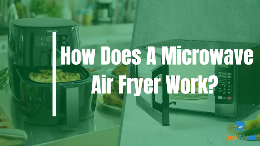 How Does A Microwave Air Fryer Work